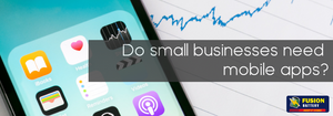 Do small businesses need mobile apps?